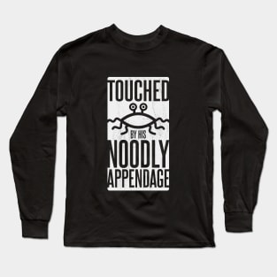 TOUCHED BY HIS NOODLY APPENDAGE Long Sleeve T-Shirt